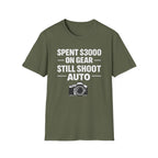 Spent 3000 on Gear Still Shoot Auto T-Shirt