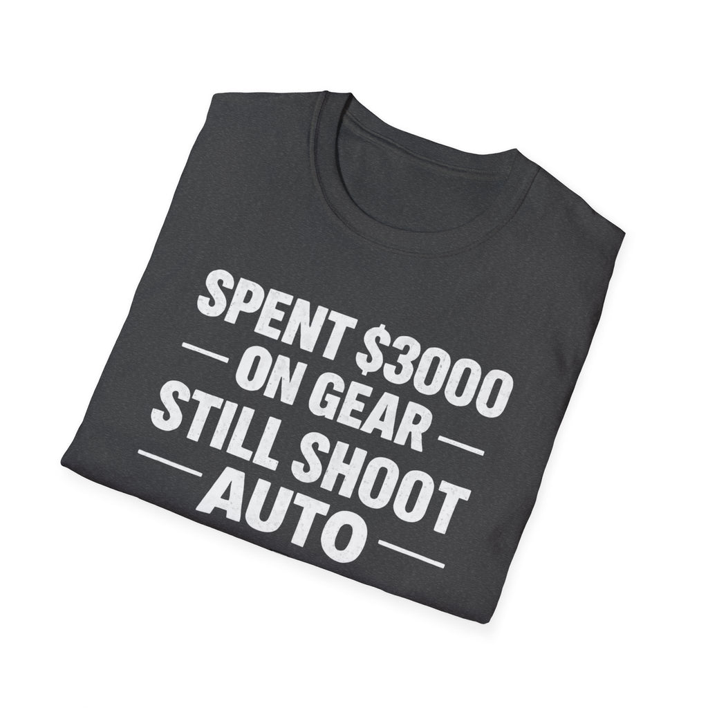 Spent 3000 on Gear Still Shoot Auto T-Shirt