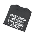 Spent 3000 on Gear Still Shoot Auto T-Shirt