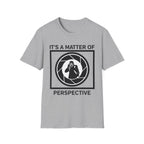 It's a Matter of Perspective T-Shirt