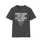 Spent 3000 on Gear Still Shoot Auto T-Shirt