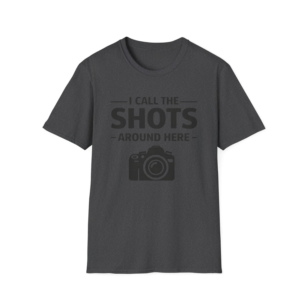 I Call The SHOTS Around Here T-Shirt