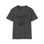 I Call The SHOTS Around Here T-Shirt