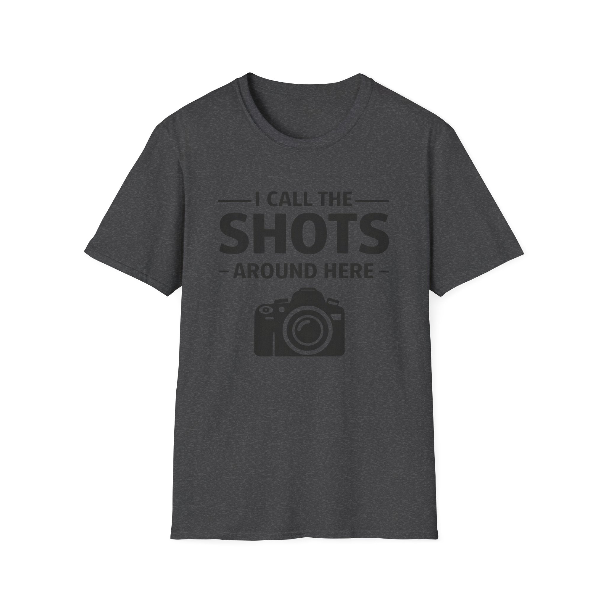 I Call The SHOTS Around Here T-Shirt