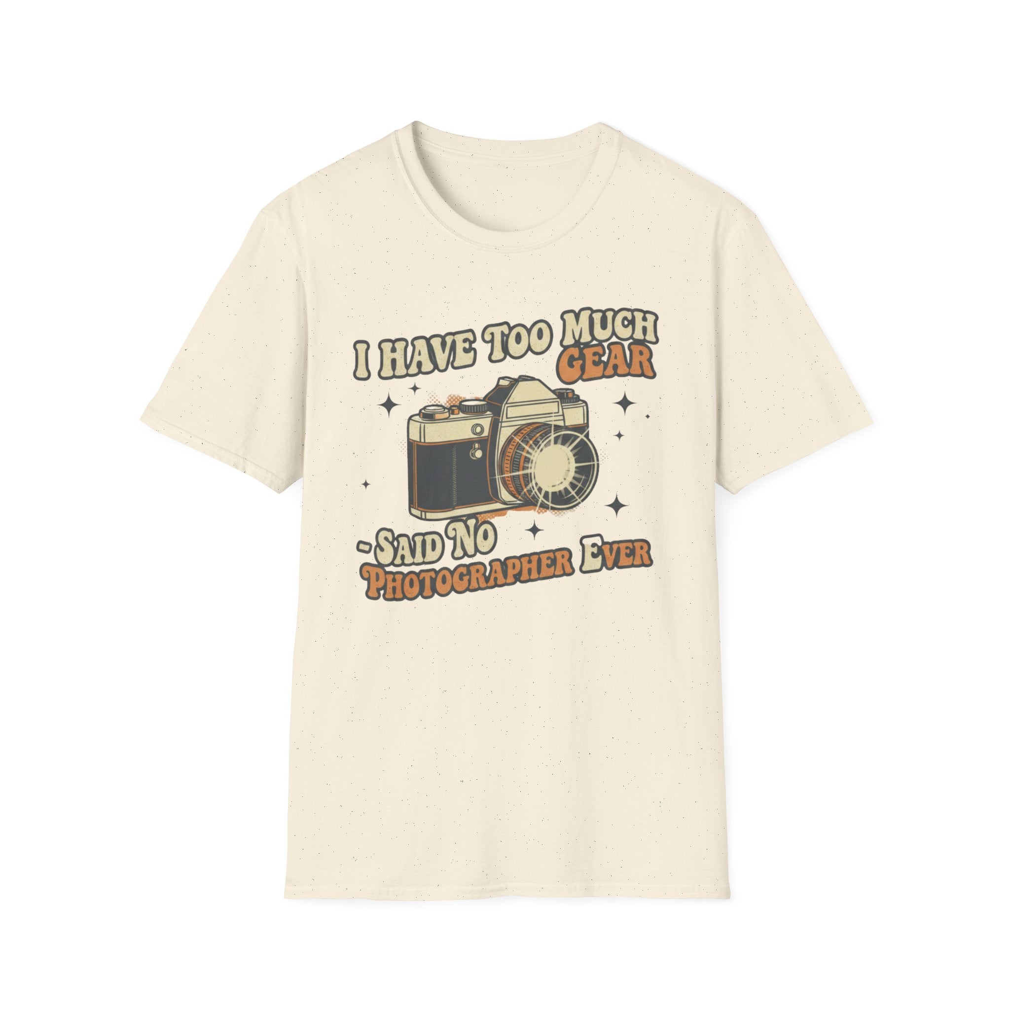 I Have Too Much Gear Said No Photographer Ever T-Shirt