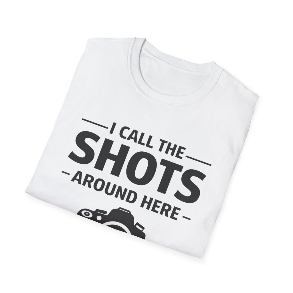 I Call The SHOTS Around Here T-Shirt