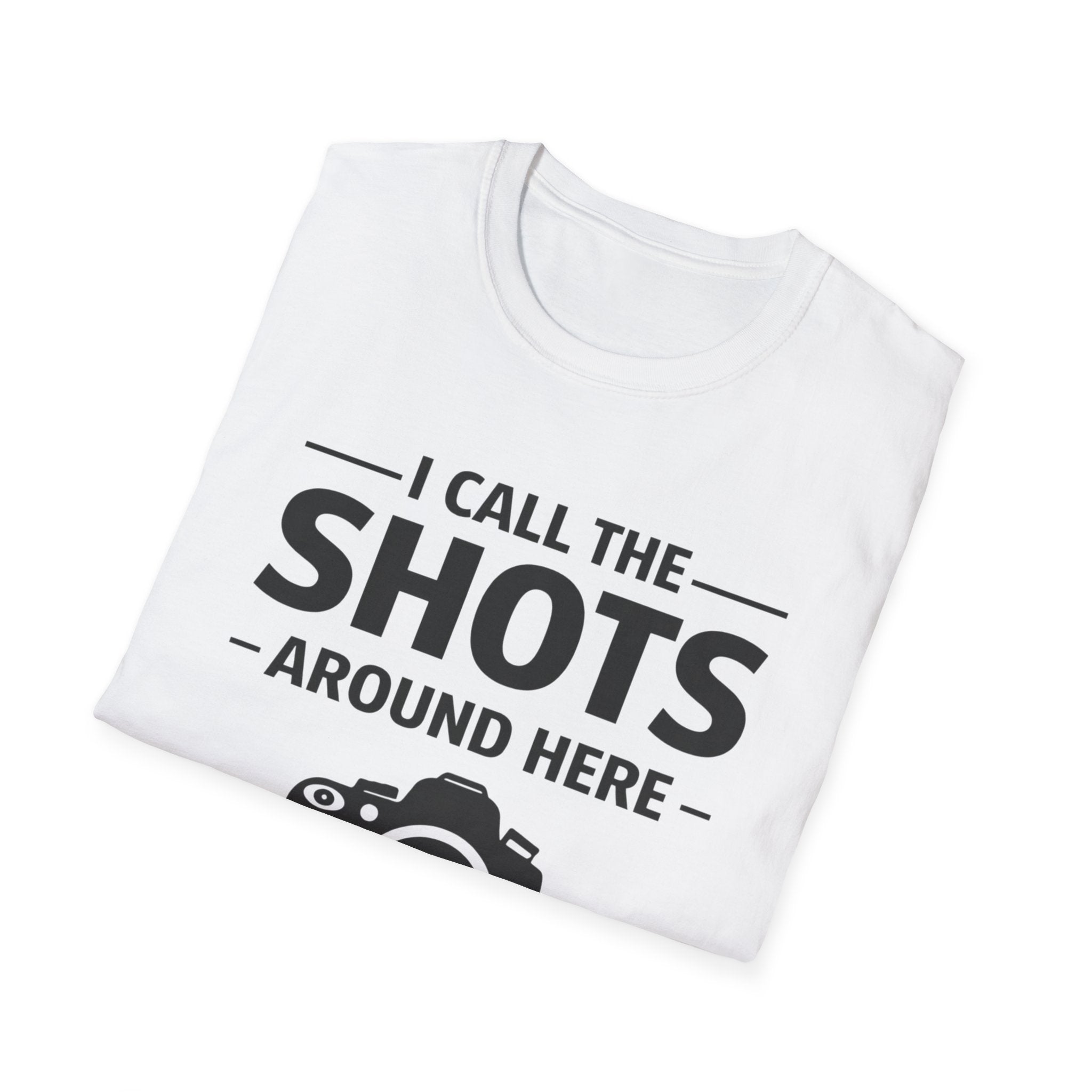 I Call The SHOTS Around Here T-Shirt