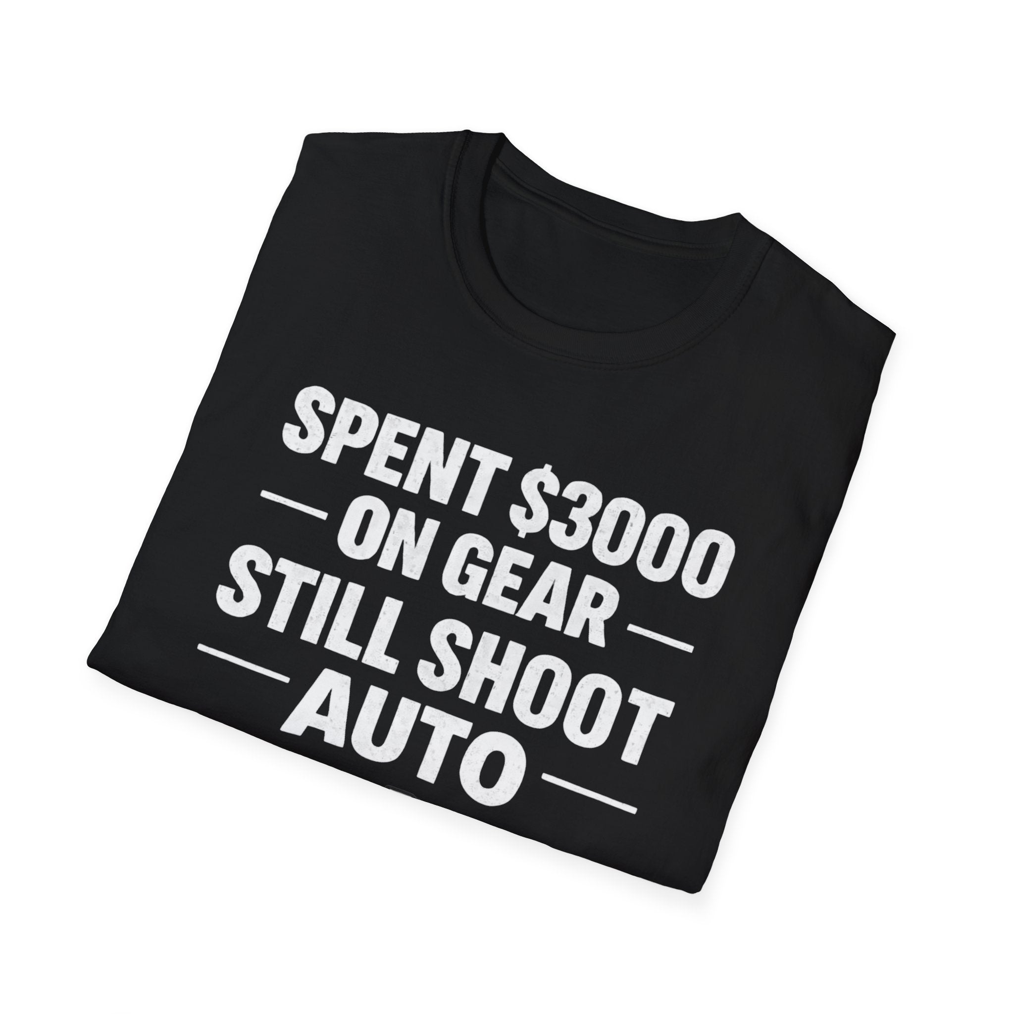 Spent 3000 on Gear Still Shoot Auto T-Shirt