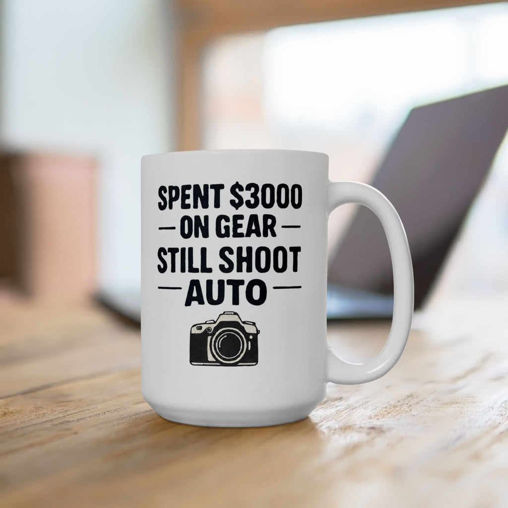 'Spent $3000 On Gear Still Shoot Auto' Coffee Cup (11oz & 15oz)