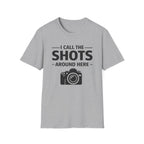 I Call The SHOTS Around Here T-Shirt