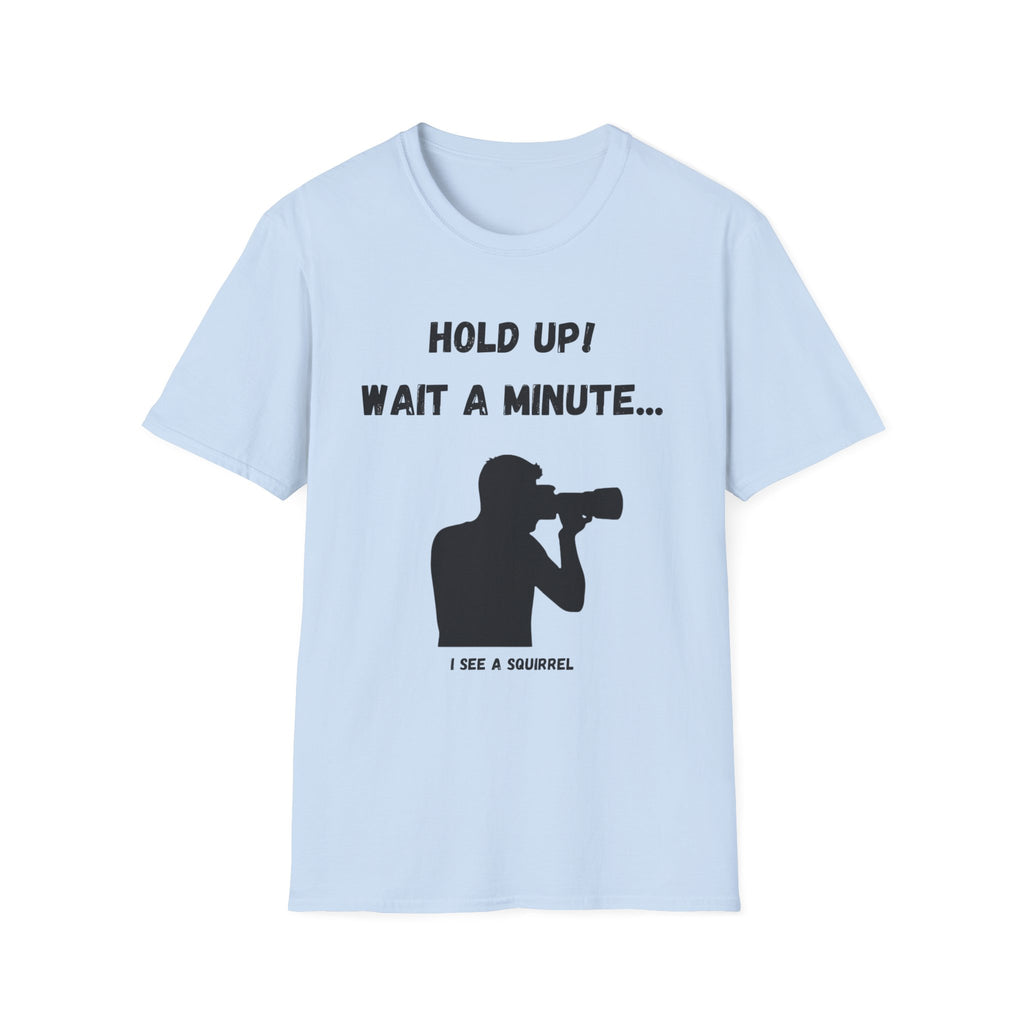Hold Up Wait A Minute I See A Squirrel T-Shirt