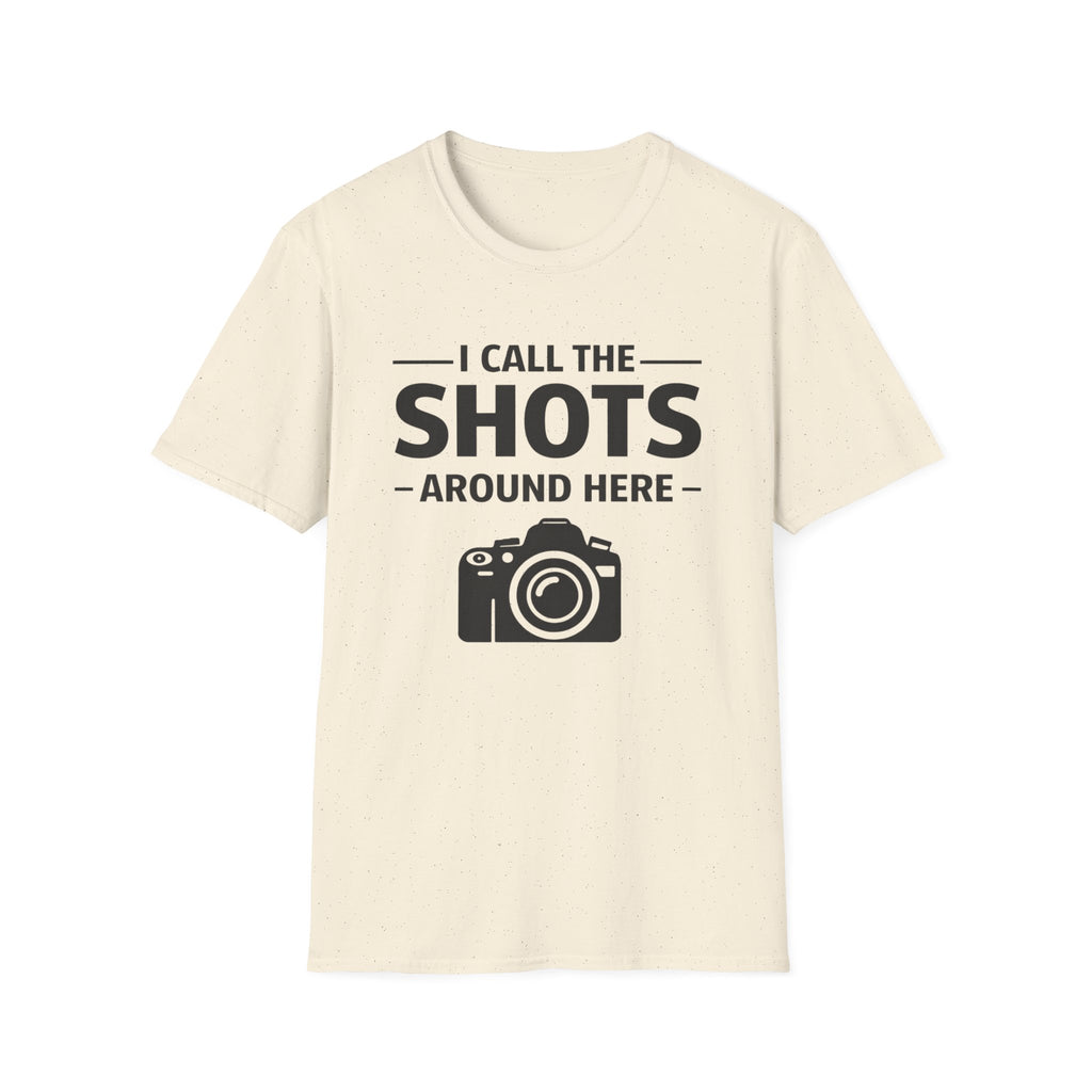 I Call The SHOTS Around Here T-Shirt