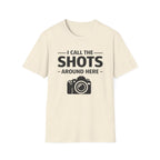 I Call The SHOTS Around Here T-Shirt