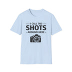 I Call The SHOTS Around Here T-Shirt
