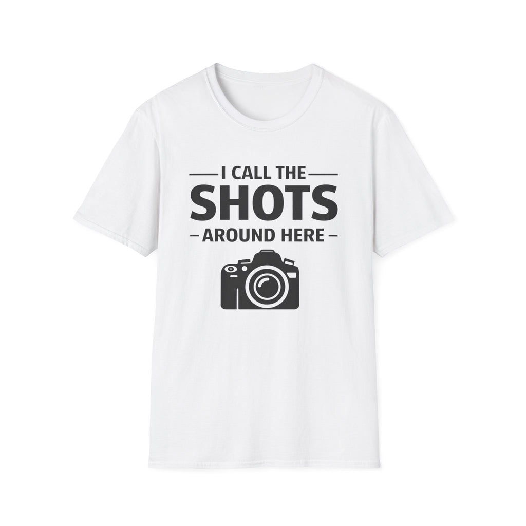 I Call The SHOTS Around Here T-Shirt