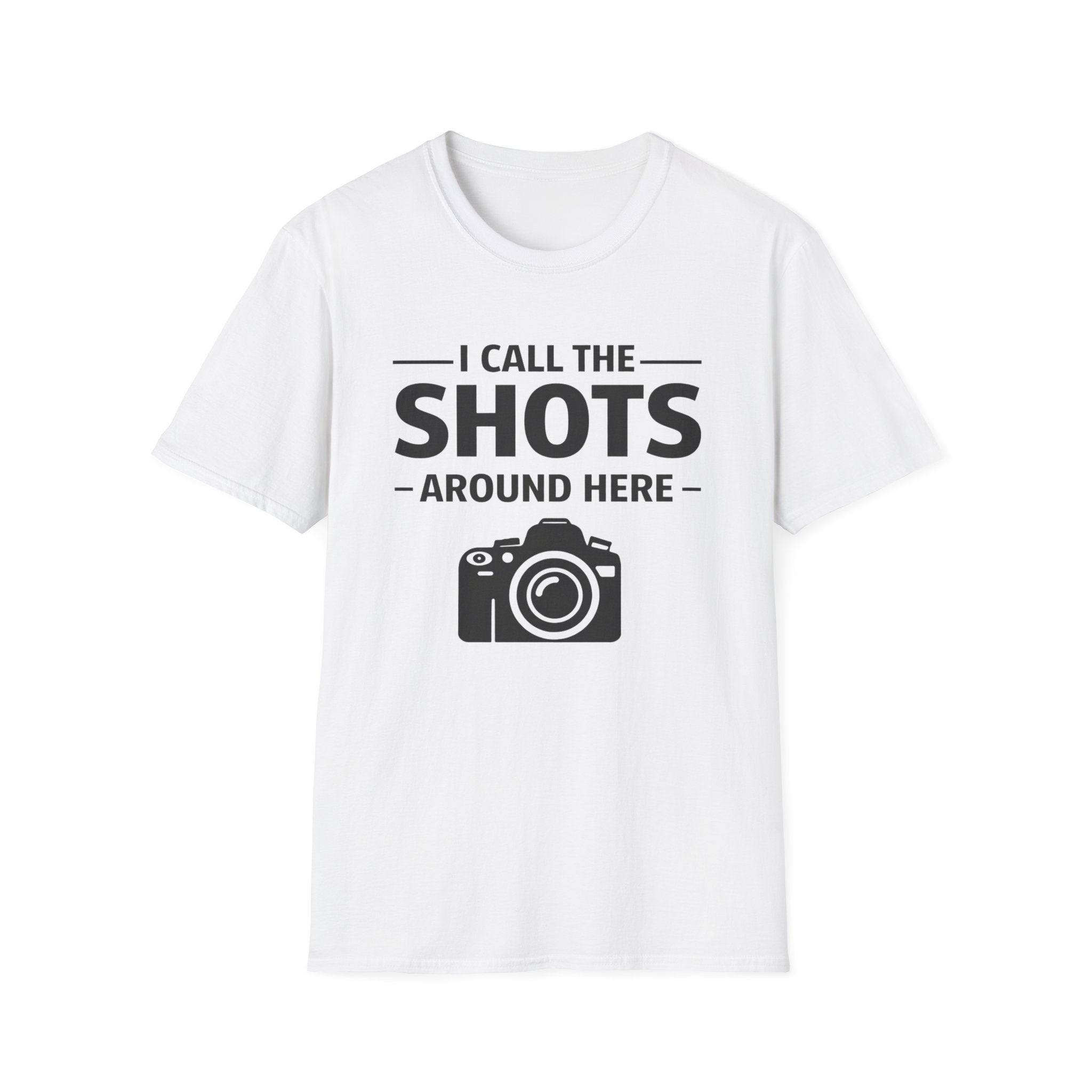 I Call The SHOTS Around Here T-Shirt
