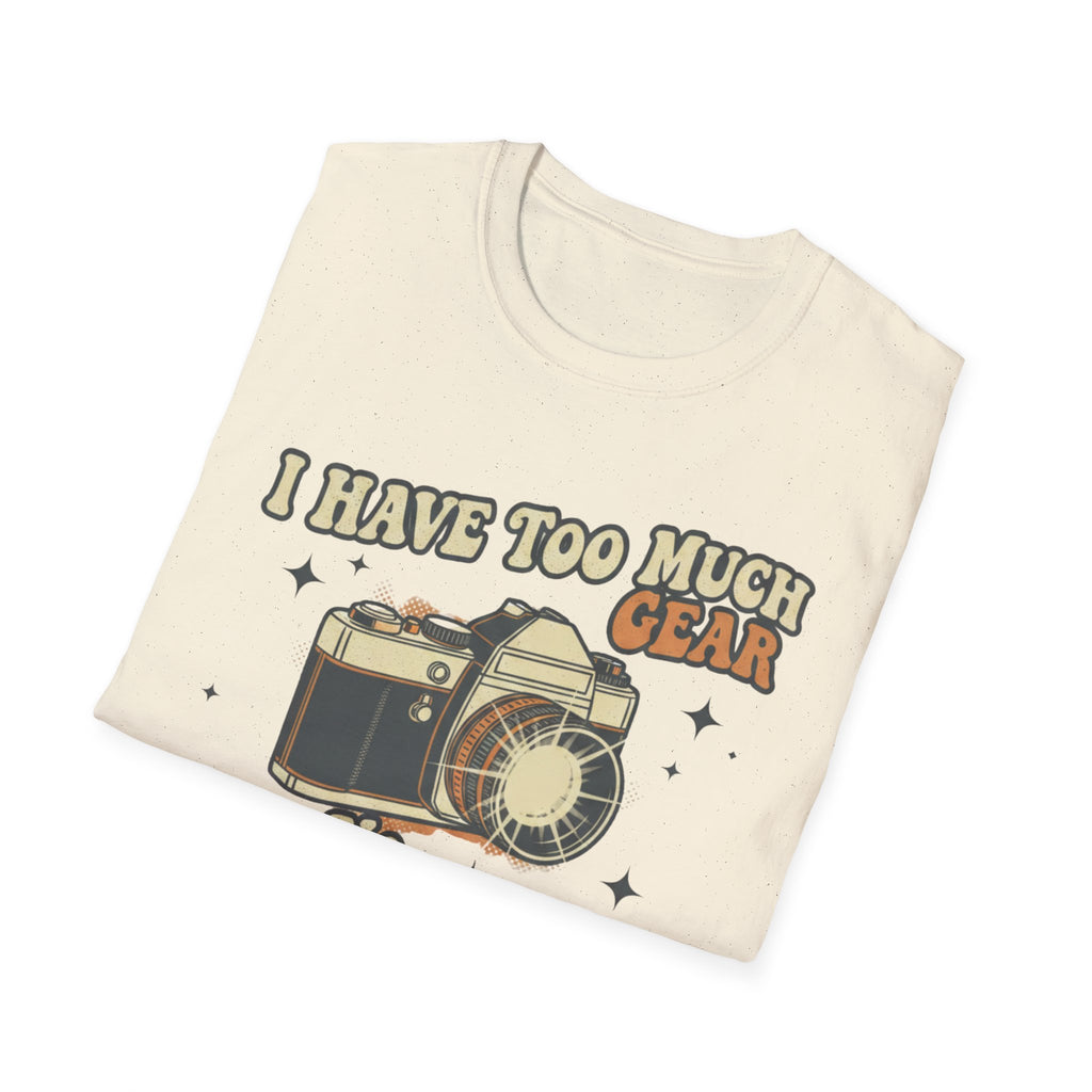I Have Too Much Gear Said No Photographer Ever T-Shirt