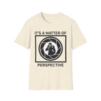 It's a Matter of Perspective T-Shirt