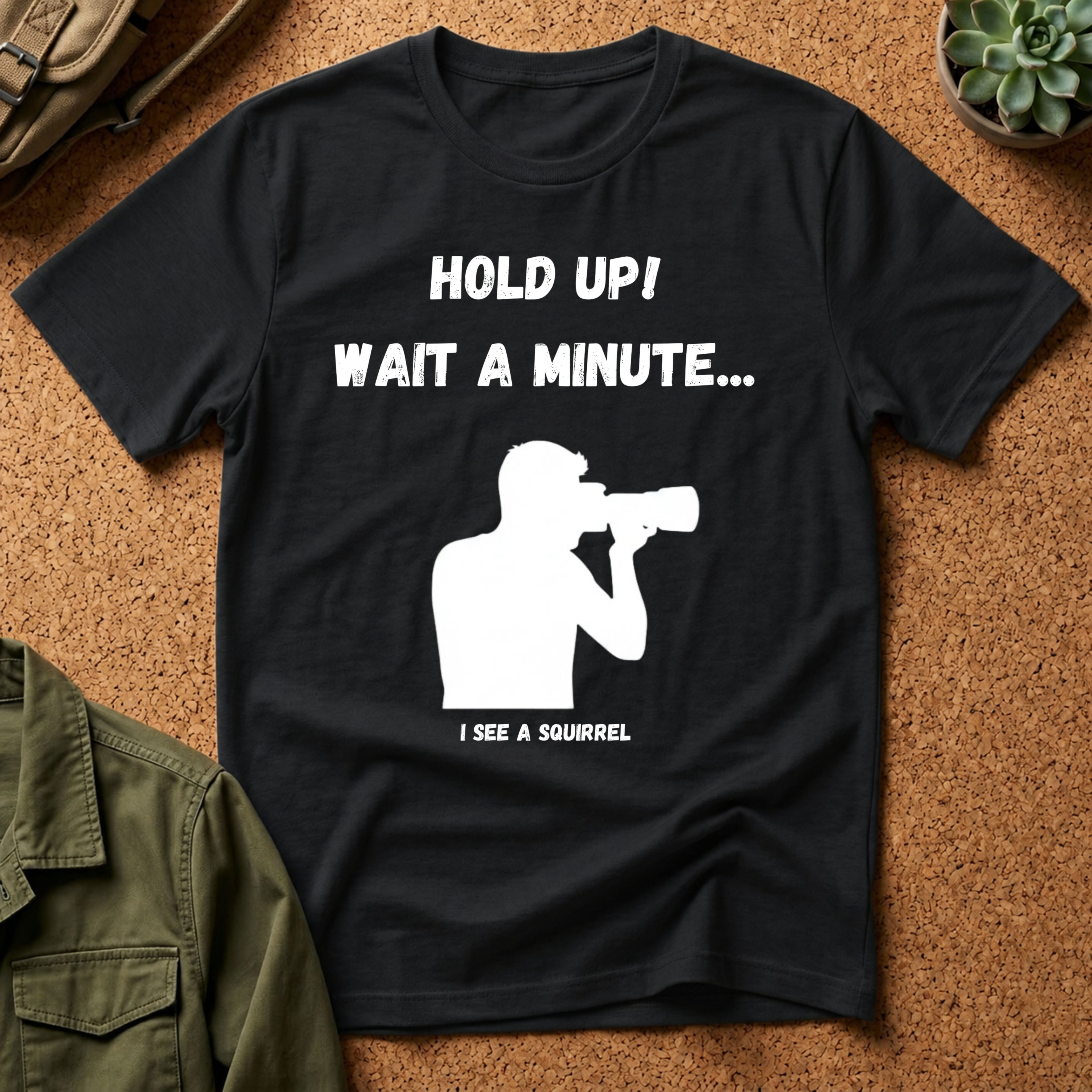 Hold Up Wait A Minute I See A Squirrel T-Shirt
