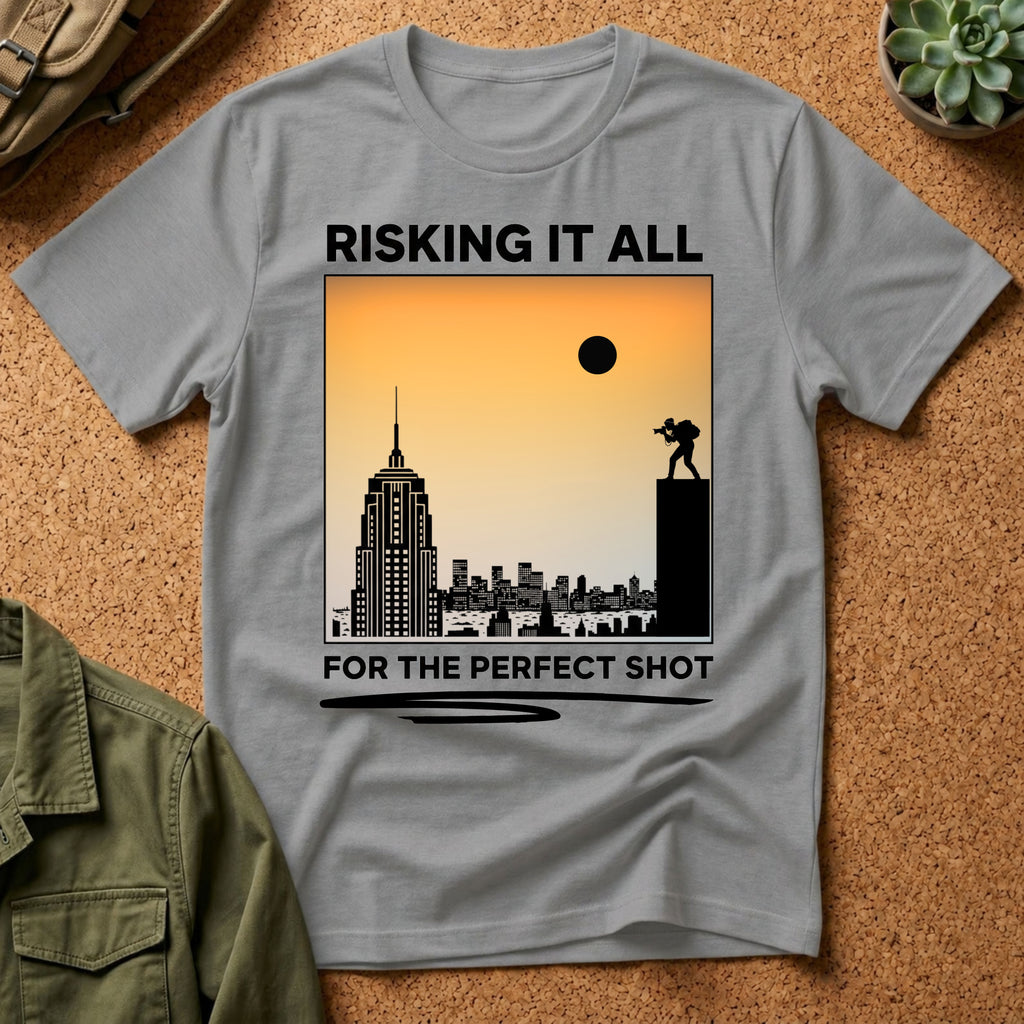 Risking It All For The Perfect Shot T-Shirt