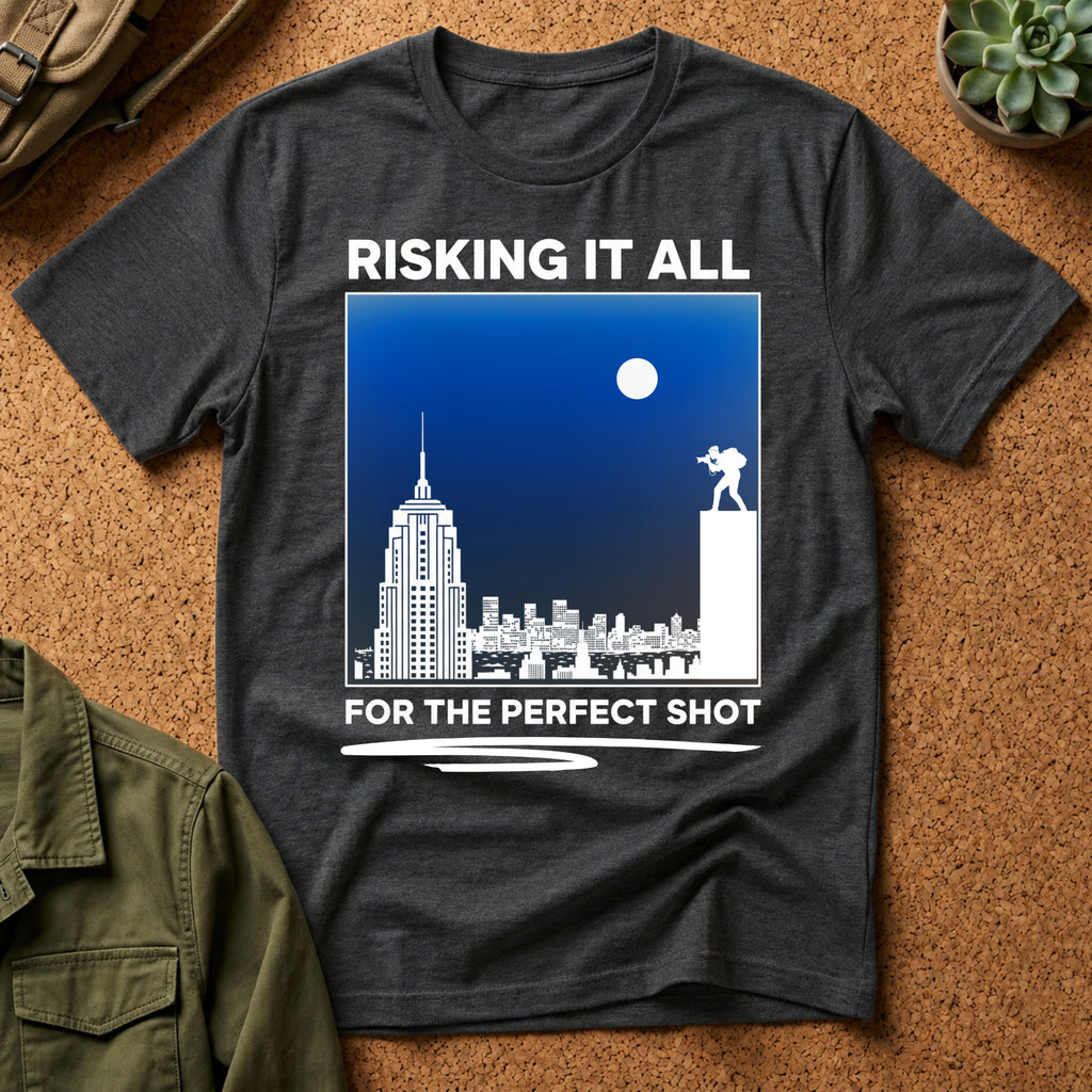 Risking It All For The Perfect Shot T-Shirt