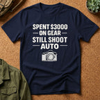 Spent 3000 on Gear Still Shoot Auto T-Shirt