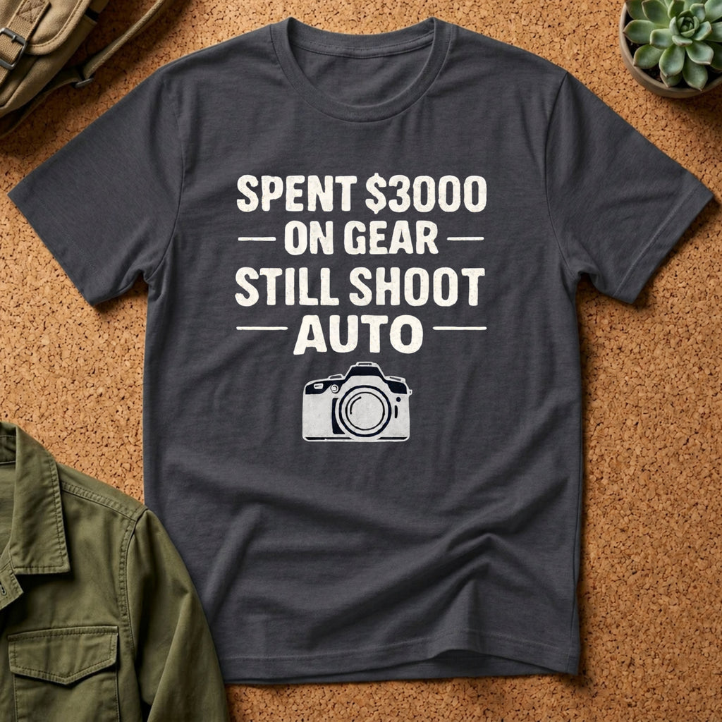 Spent 3000 on Gear Still Shoot Auto T-Shirt