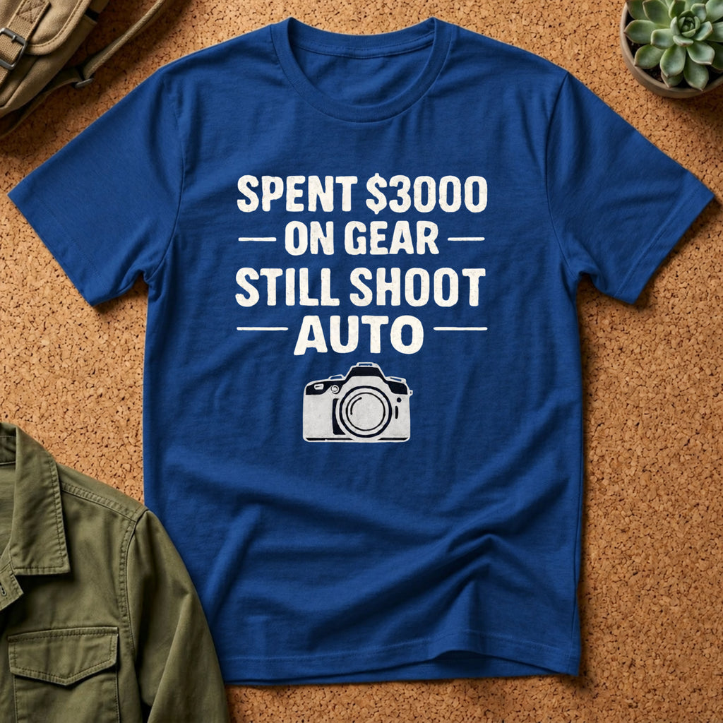 Spent 3000 on Gear Still Shoot Auto T-Shirt