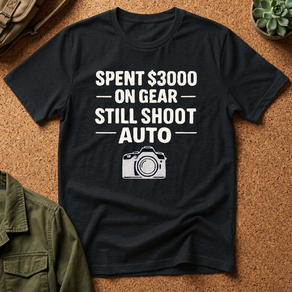 Spent 3000 on Gear Still Shoot Auto T-Shirt