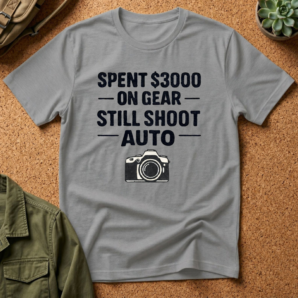 Spent 3000 on Gear Still Shoot Auto T-Shirt