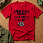 Spent 3000 on Gear Still Shoot Auto T-Shirt