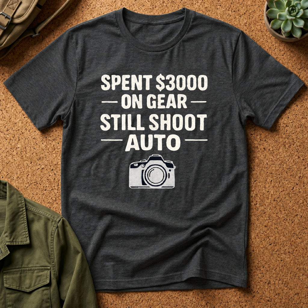 Spent 3000 on Gear Still Shoot Auto T-Shirt