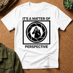It's a Matter of Perspective T-Shirt