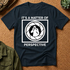 It's a Matter of Perspective T-Shirt