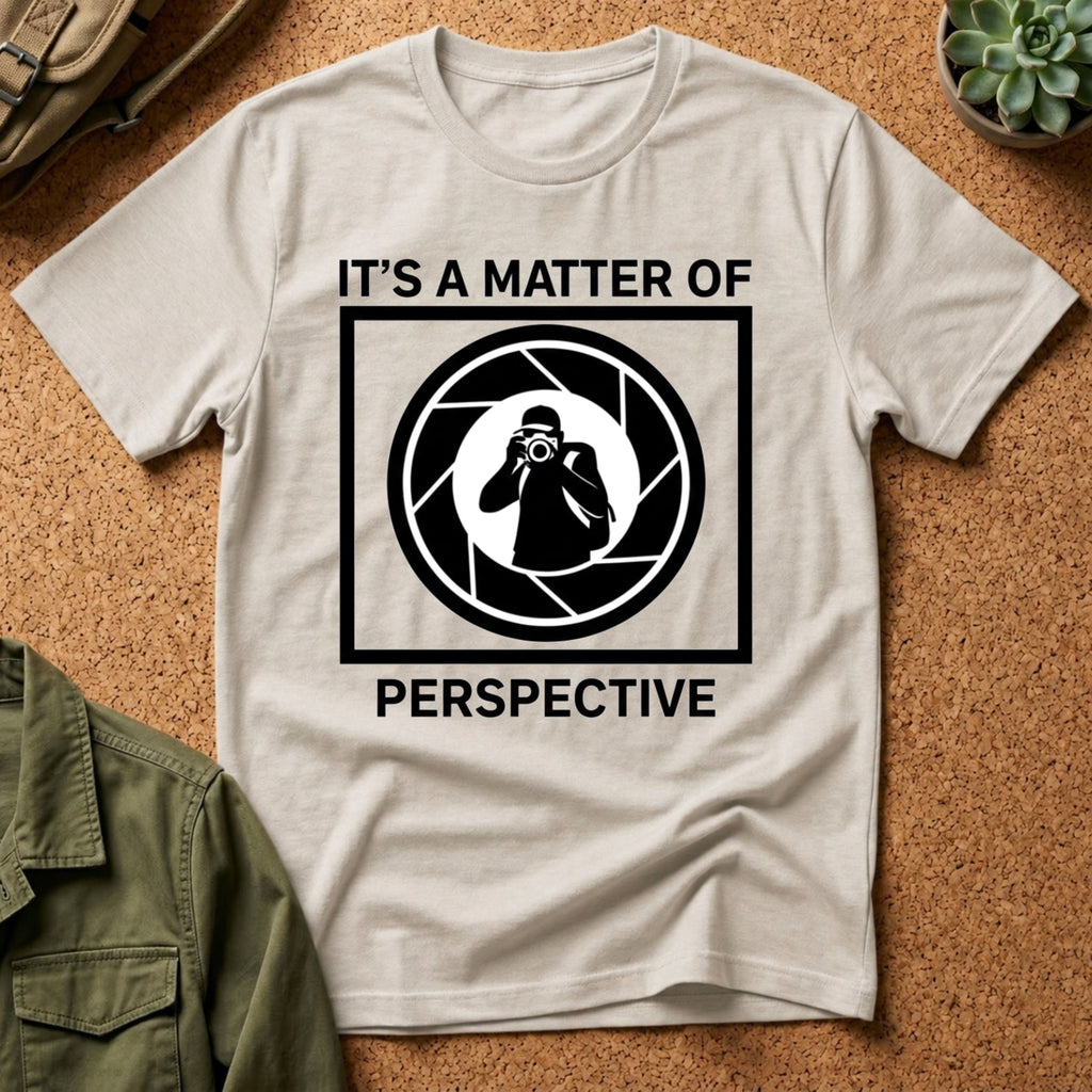 It's a Matter of Perspective T-Shirt