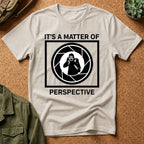 It's a Matter of Perspective T-Shirt