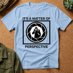 It's a Matter of Perspective T-Shirt