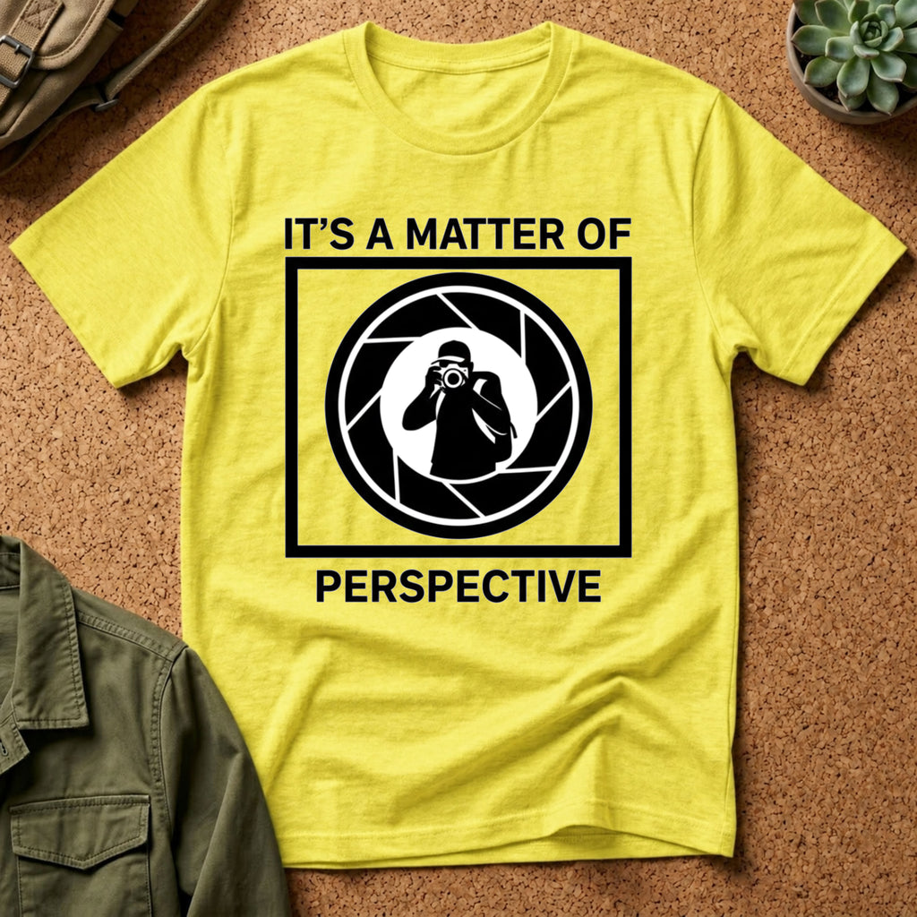 It's a Matter of Perspective T-Shirt