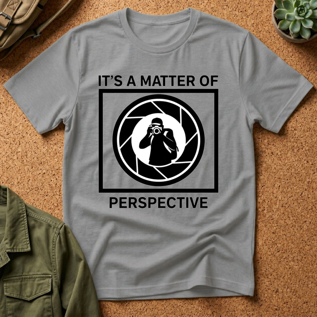 It's a Matter of Perspective T-Shirt