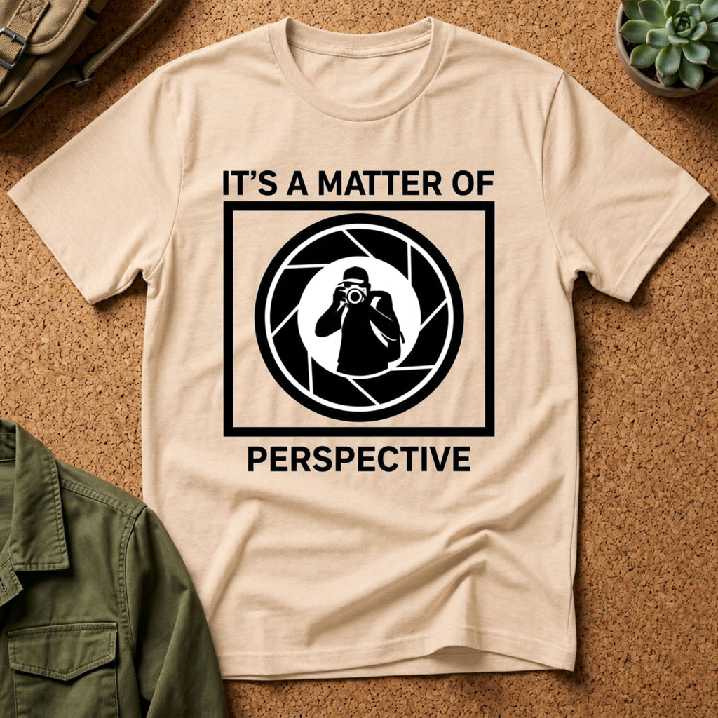 It's a Matter of Perspective T-Shirt