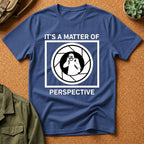 It's a Matter of Perspective T-Shirt