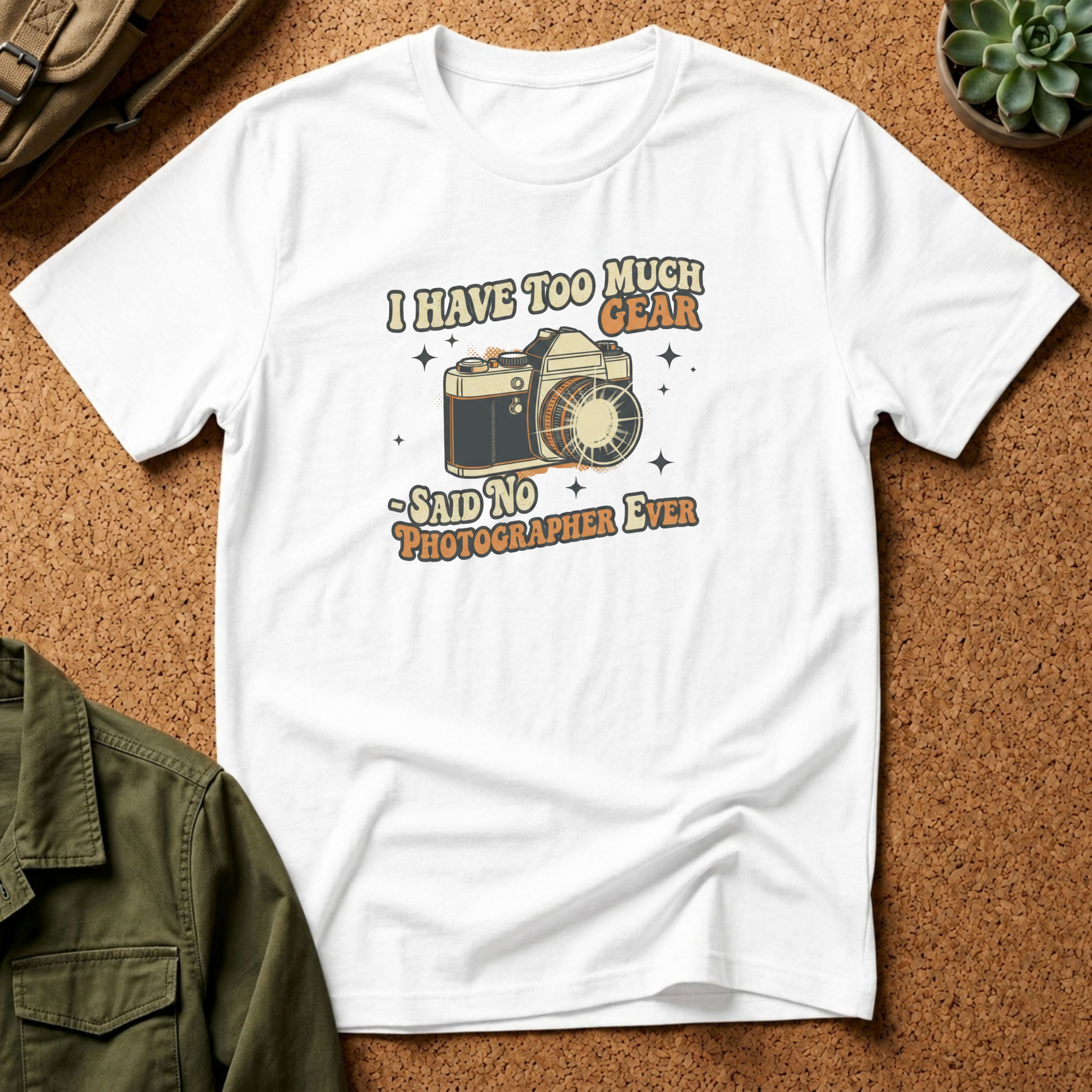 I Have Too Much Gear Said No Photographer Ever T-Shirt