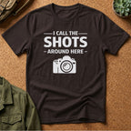 I Call The SHOTS Around Here T-Shirt