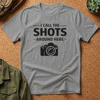I Call The SHOTS Around Here T-Shirt