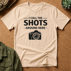 I Call The SHOTS Around Here T-Shirt