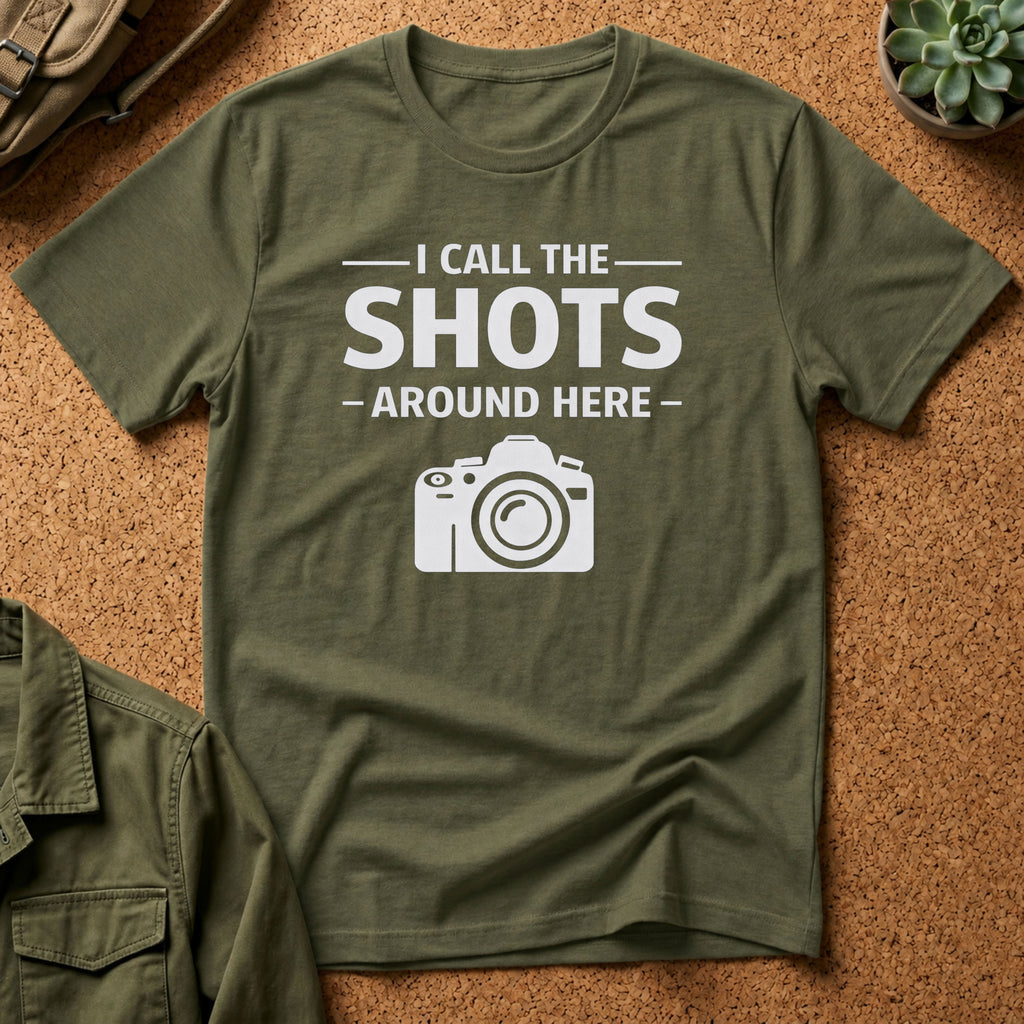 I Call The SHOTS Around Here T-Shirt