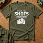 I Call The SHOTS Around Here T-Shirt