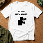 T-Shirt — "Hold Up! Wait A Minute..." Photographer Silhouette Tee