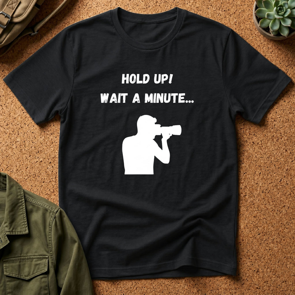T-Shirt — "Hold Up! Wait A Minute..." Photographer Silhouette Tee