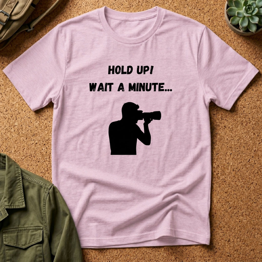 T-Shirt — "Hold Up! Wait A Minute..." Photographer Silhouette Tee